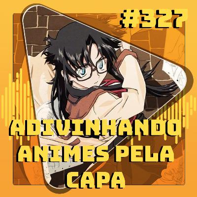 #327 Adivinhando Animes pela Capa 3 #327 Adivinhando Animes pela Capa 3