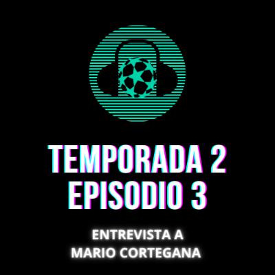 Temporada 2, Episodio 3: ENTREVISTA A MARIO CORTEGANA