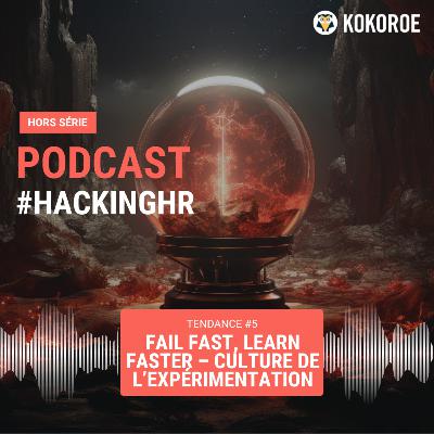 🎙️Hors série - L&D Trends - 5/10 – Fail Fast, Learn Faster – Culture de l’expérimentation