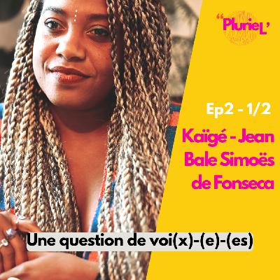 EP2 1/2  Kaïgé-Jean Bale Simoës de Fonseca - "Une question de voi(x) -(e) - (es)