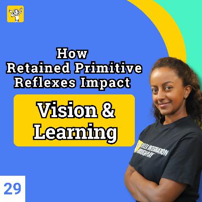 How Retained Primitive Reflexes Influence Vision and Learning | Ep 29 How Retained Primitive Reflexes Influence Vision and Learning | Ep 29