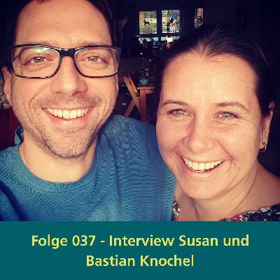 037 - Interview mit Susan und Bastian Knochel - Wir lieben was wir tun