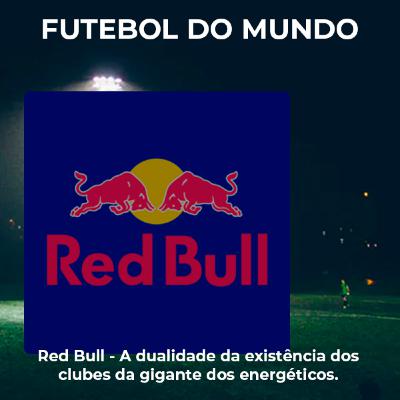 Red Bull - Será que vale a pena a Mercantilização do futebol?