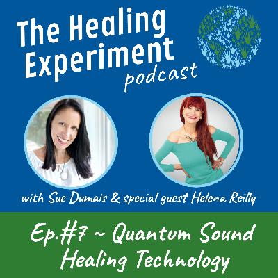 ep.7: Quantum Sound Healing Technology with Helena Reilly ep.7: Quantum Sound Healing Technology with Helena Reilly