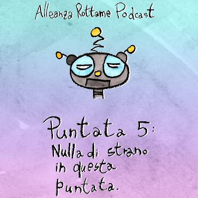 Ep.5 – Nulla di strano in questa puntata Ep.5 – Nulla di strano in questa puntata