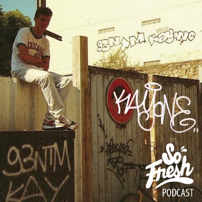 SOFRESH podcast #10 KAY ONE Des The Kool Crackers aux 93NTM