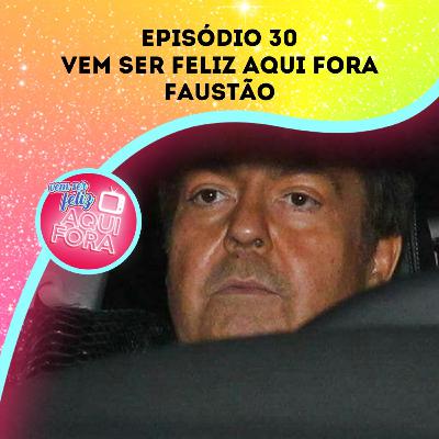 #30. Vem ser feliz aqui fora Faustão