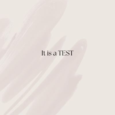 It is a TEST!