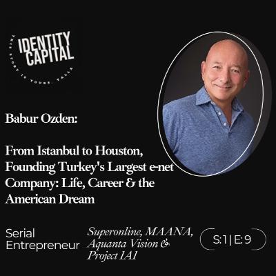Babur Ozden | From Istanbul to Houston, Founding Turkey's Largest e-net Company: Life, Career & the American Dream
