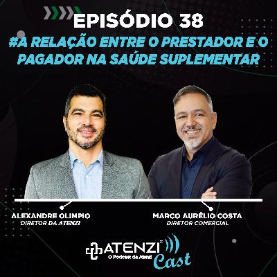 Episódio #38 A relação entre o prestador e o pagador na saúde suplementar. Com Alexandre Olimpio e Marco Aurélio Costa