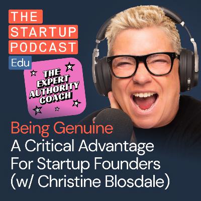 How Being Genuine is a Critical Advantage For Startup Founders w/ Christine Blosdale, Expert Authority Coach (Edu)