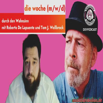 "die woche (m/w/d)": Durch den Wahnsinn mit Roberto De Lapuente und Tom J  Wellbrock