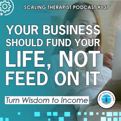 STP 137 | Your Business Should Fund Your Life, Not Feed on I STP 137 | Your Business Should Fund Your Life, Not Feed on I
