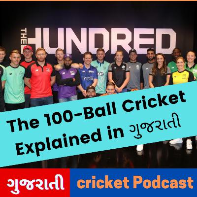 [Ep.22] The New "100 Ball" Format Exclusively Explained in Gujarati [ A cricket GUJARATI PODCAST ]