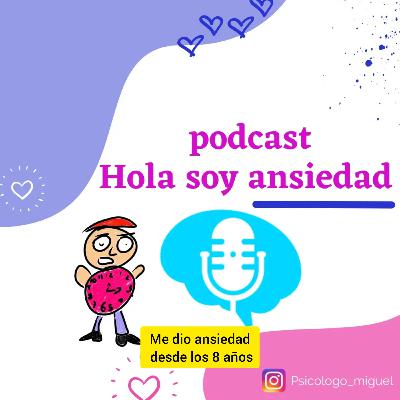 Hola soy ansiedad | a mi me dio ansiedad | T2 capitulo 2 |psicólogo Miguel Adrian Miranda Vega