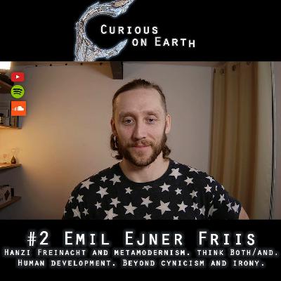 #2 Emil Ejner Friis. Metamodernism. Hanzi Freinacht. Both/and. Human development. Beyond cynicism.