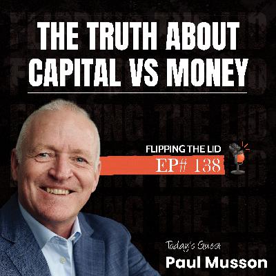 The TRUTH About Capital vs Money w/ Paul Musson (E138) The TRUTH About Capital vs Money w/ Paul Musson (E138)