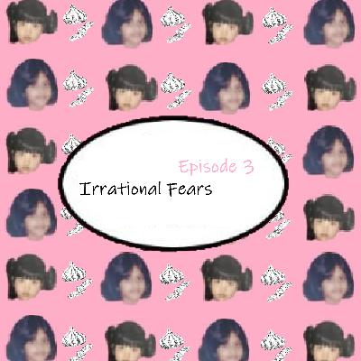 Irrational Fears