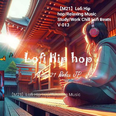 【M21】Lofi Hip hop/Relaxing Music Study/Work Chill Lofi Beats V-013