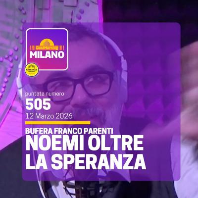 Ep. 505, 12 marzo. Bufera al Franco Parenti, «Noemi oltre la speranza»: quando il Teatro incontra la Radio.