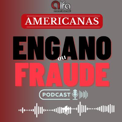 AMERICANAS-ENGANO OU FRAUDE?