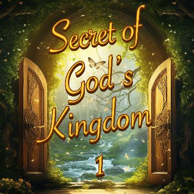 Secret of God's Kingdom Pt 1