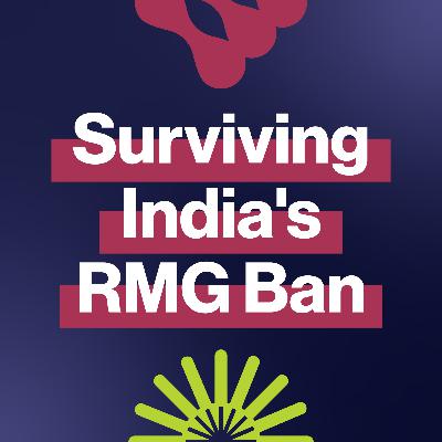EP316: What will survive after India's 2025 RMG ban?
