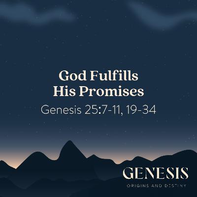 God Fulfills His Promises | Genesis 25:7-11, 19-34 God Fulfills His Promises | Genesis 25:7-11, 19-34