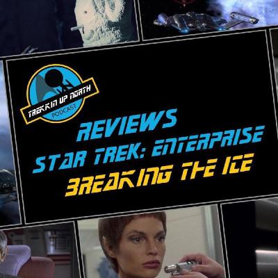 Trekkin Up North Star Trek: Enterprise 'Breaking The Ice' Review