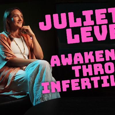 Juliet Lever: Awakening Through Infertility
