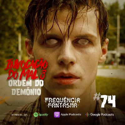 FF#74 - Invocação do Mal: A DESordem do Demônio