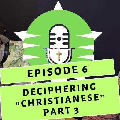 Ch3 Ep6 - Deciphering "Christianese" Part 3