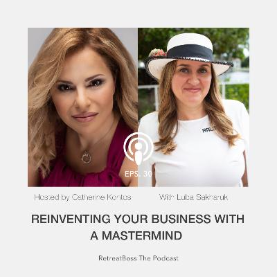 Reinventing your Business with a Mastermind with Luba Sakharuk