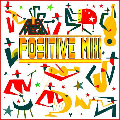 DJ Alex Mega - Positive Mix - 2019 DJ Alex Mega - Positive Mix - 2019