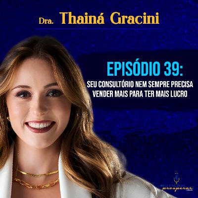 Ep 39 - Thainá Gracini