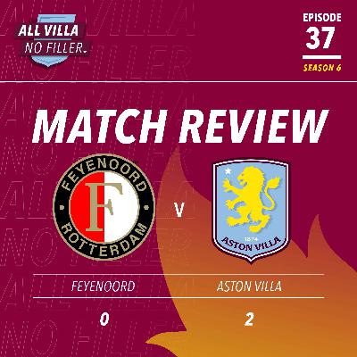 MATCH REVIEW! FEYENOORD 0 - 2 ASTON VILLA | SUPER VILLA SHOW THEIR EURO EXPERIENCE