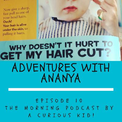 Episode 10 - Ever wondered why it doesn't hurt to get your hair cut. Hear Ananya go sleuthing to find out why?