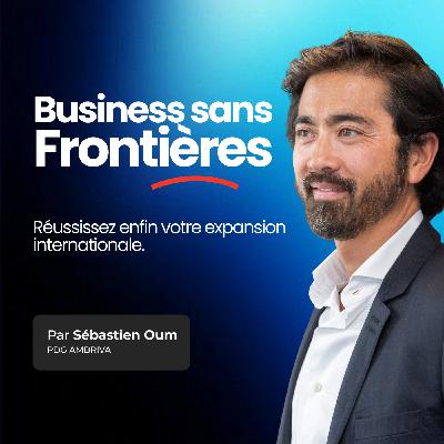 Découvrez Business Sans Frontières, le podcast pour réussir votre expansion internationale