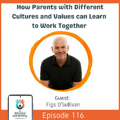 How Parents With Different Cultures And Values Can Learn To Work Together with Figs O’Sullivan