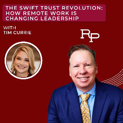 The Swift Trust Revolution: How Remote Work is Changing Leadership with Tim Currie