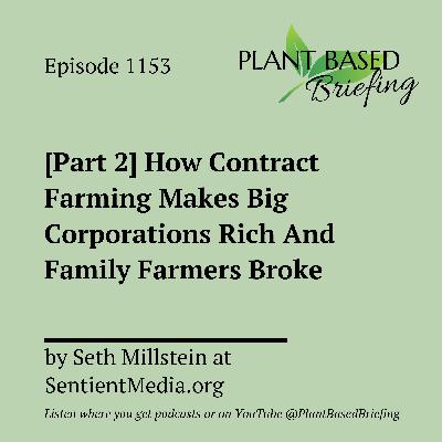 1153: [Part 2] How Contract Farming Makes Big Corporations Rich And Family Farmers Broke by Seth Millstein at SentientMedia.org