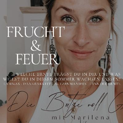 Frucht & Feuer – Welche Ernte trägst du in dir und was willst du in diesem Sommer wachsen lassen? 🌾 Lammas · Dankbarkeit · Butzenmanifest · Innere Ernte