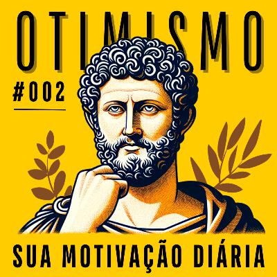 #002 - Seja um otimista ingênuo