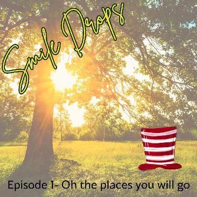 Smile Drop: Oh the Places You will go