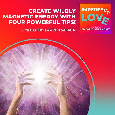 Create Wildly Magnetic Energy with Four Powerful Tips! Create Wildly Magnetic Energy with Four Powerful Tips!