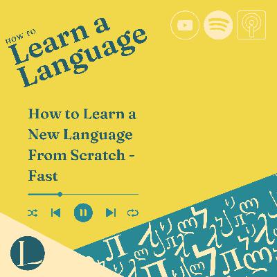 How to Learn a New Language From Scratch - Fast
