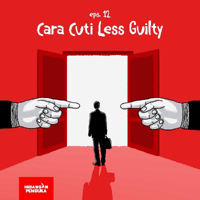EP 12 - Cara Cuti Less Guilty