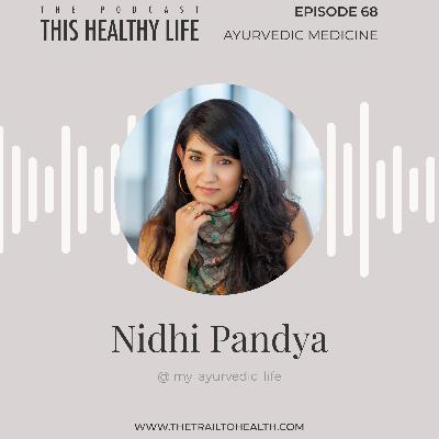 Episode 68 - Nidhi Pandya - Integrating Ayurveda into Modern Wellness Episode 68 - Nidhi Pandya - Integrating Ayurveda into Modern Wellness