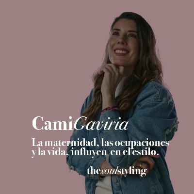 Ep 3. Cami Gaviria. La maternidad, las ocupaciones y la vida influyen en lo que uso | The Soul Styling