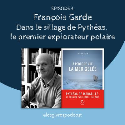 Épisode 4 - François Garde : Dans le sillage de Pythéas, le premier explorateur polaire
